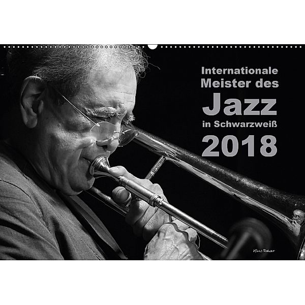 Internationale Meister des Jazz in Schwarzweiß (Wandkalender 2018 DIN A2 quer) Dieser erfolgreiche Kalender wurde dieses, Klaus Rohwer