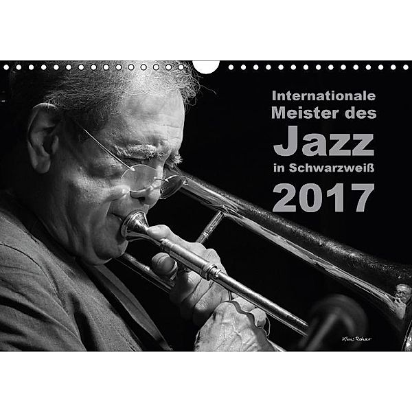 Internationale Meister des Jazz in Schwarzweiss (Wandkalender 2017 DIN A4 quer), Klaus Rohwer