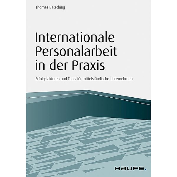 Internationale Personalarbeit in der Praxis / Haufe Fachbuch, Thomas Batsching