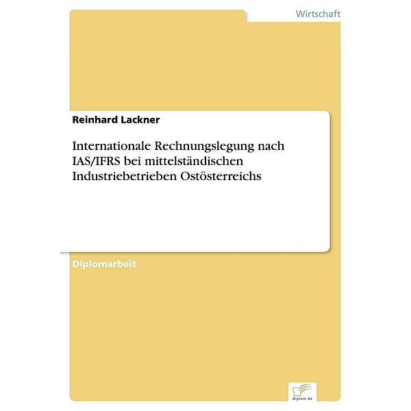 Internationale Rechnungslegung nach IAS/IFRS bei mittelständischen Industriebetrieben Ostösterreichs, Reinhard Lackner
