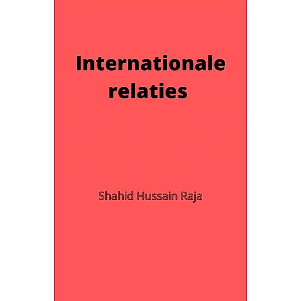 Internationale relaties (Shahid Hussain Raja) / Shahid Hussain Raja, Shahid Hussain Raja