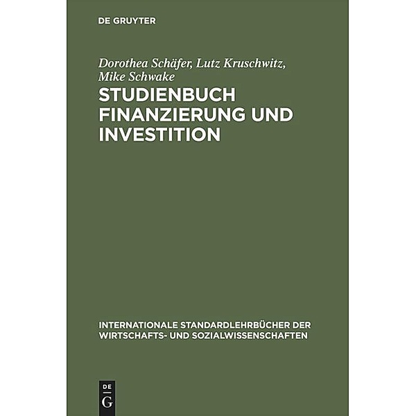 Internationale Standardlehrbücher der Wirtschafts- und Sozialwissenschaften / Studienbuch Finanzierung und Investition, Dorothee Schäfer, Lutz Kruschwitz, Mike Schwake
