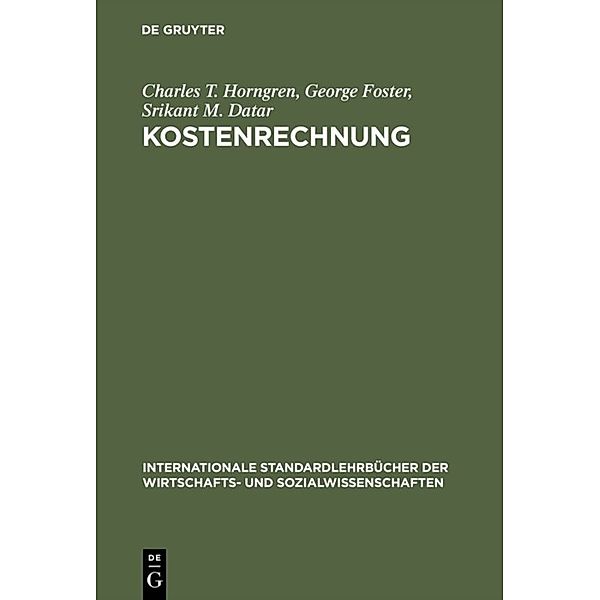 Internationale Standardlehrbücher der Wirtschafts- und Sozialwissenschaften / Kostenrechnung, Charles T. Horngren, George Foster, Srikant M. Datar