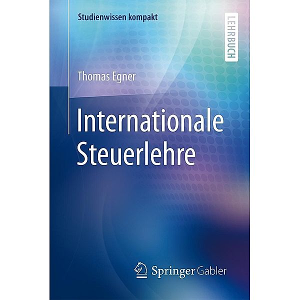 Internationale Steuerlehre / Studienwissen kompakt, Thomas Egner