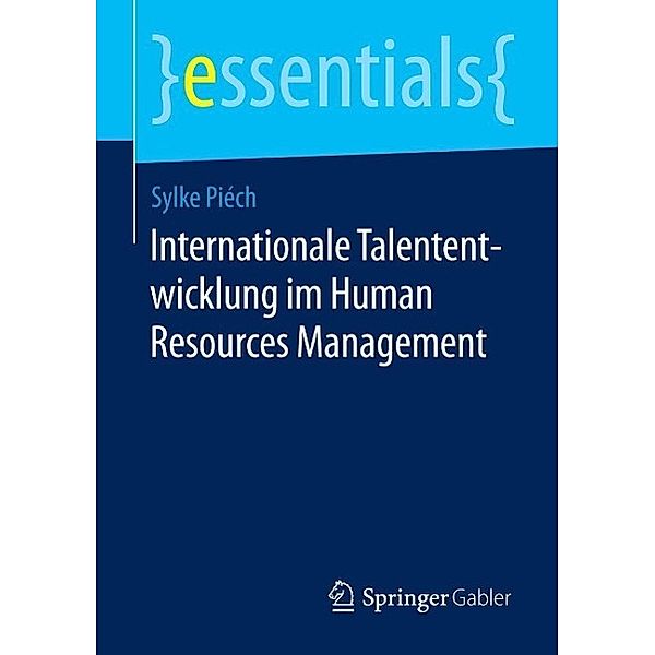 Internationale Talententwicklung im Human Resources Management / essentials, Sylke Piéch