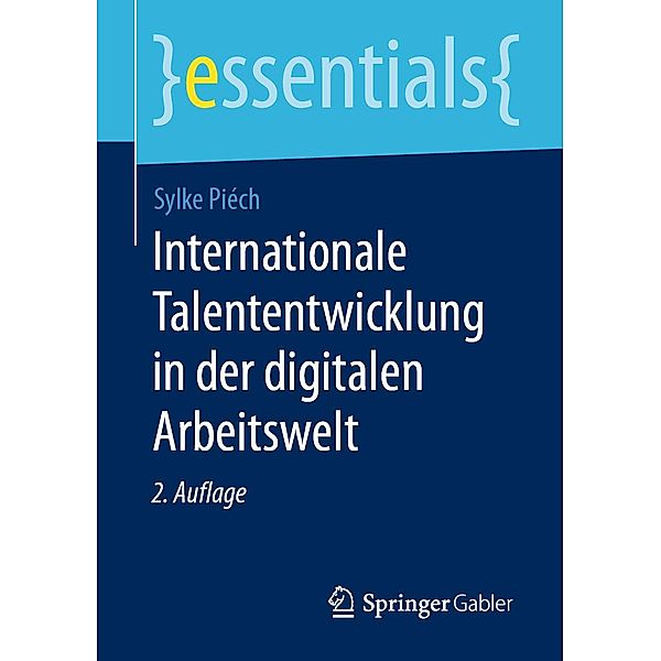 Internationale Talententwicklung in der digitalen Arbeitswelt / essentials, Sylke Piéch