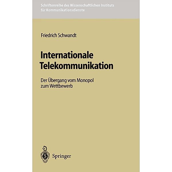 Internationale Telekommunikation / Schriftenreihe des Wissenschaftlichen Instituts für Kommunikationsdienste Bd.18, Friedrich Schwandt