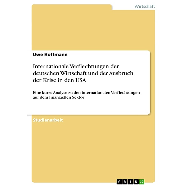 Internationale Verflechtungen der deutschen Wirtschaft und der Ausbruch der Krise in den USA, Uwe Hoffmann
