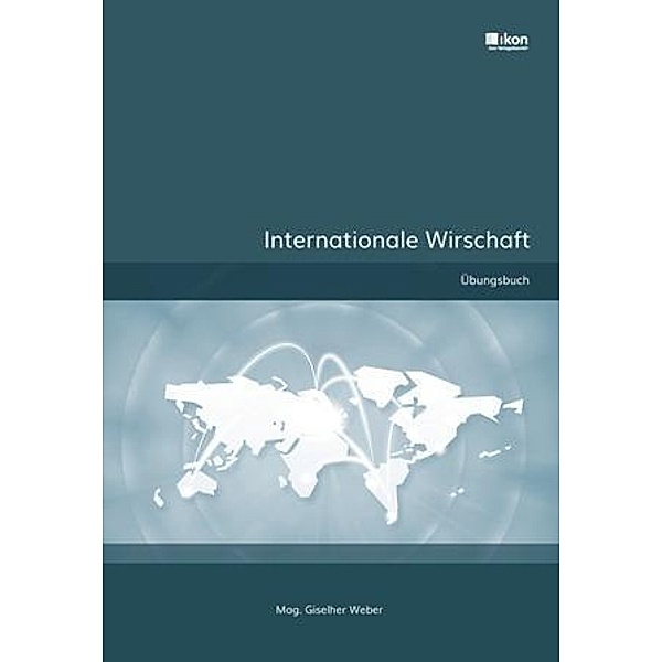 Internationale Wirtschaft Übungsbuch, Giselher Weber