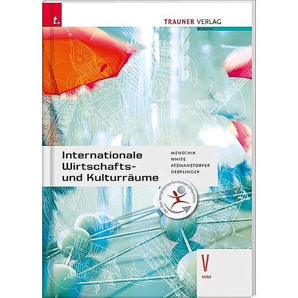 Internationale Wirtschafts- und Kulturräume V HAK, Gottfried Menschik, Judith White, Peter Atzmanstorfer, Manfred Derflinger