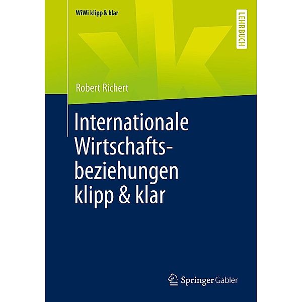 Internationale Wirtschaftsbeziehungen klipp & klar / WiWi klipp & klar, Robert Richert