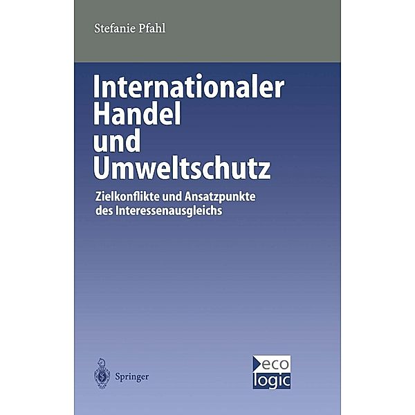 Internationaler Handel und Umweltschutz / Beiträge zur Internationalen und Europäischen Umweltpolitik, Stefanie Pfahl