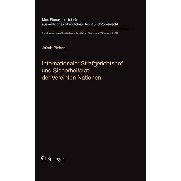 Internationaler Strafgerichtshof und Sicherheitsrat der Vereinten Nationen / Beiträge zum ausländischen öffentlichen Recht und Völkerrecht Bd.218, Jakob Pichon