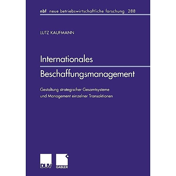 Internationales Beschaffungsmanagement / neue betriebswirtschaftliche forschung (nbf) Bd.288, Lutz Kaufmann