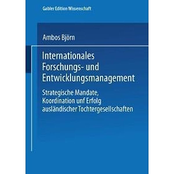 Internationales Forschungs- und Entwicklungsmanagement / Gabler Edition Wissenschaft, Björn Ambos