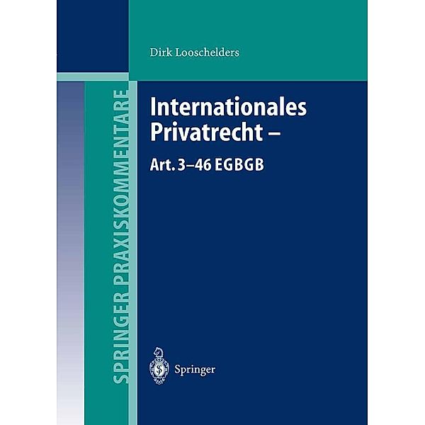 Internationales Privatrecht - Art. 3-46 EGBGB / Springer Praxiskommentare, Dirk Looschelders