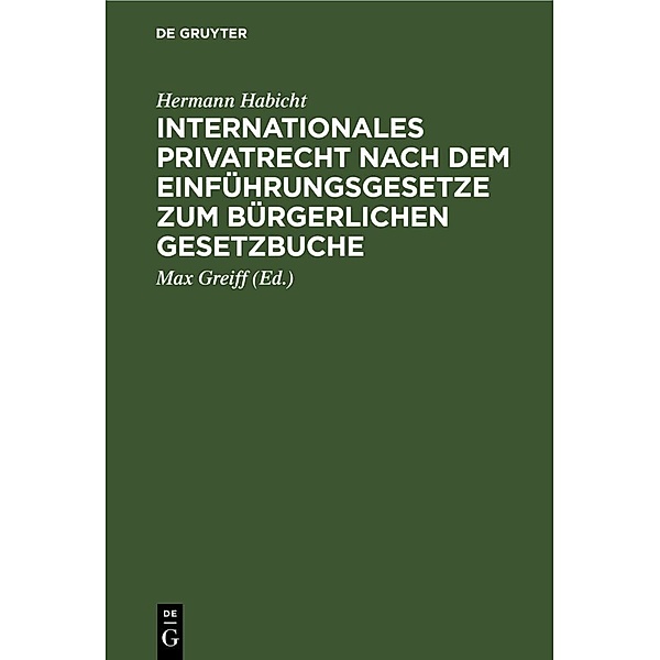 Internationales Privatrecht nach dem Einführungsgesetze zum Bürgerlichen Gesetzbuche, Hermann Habicht