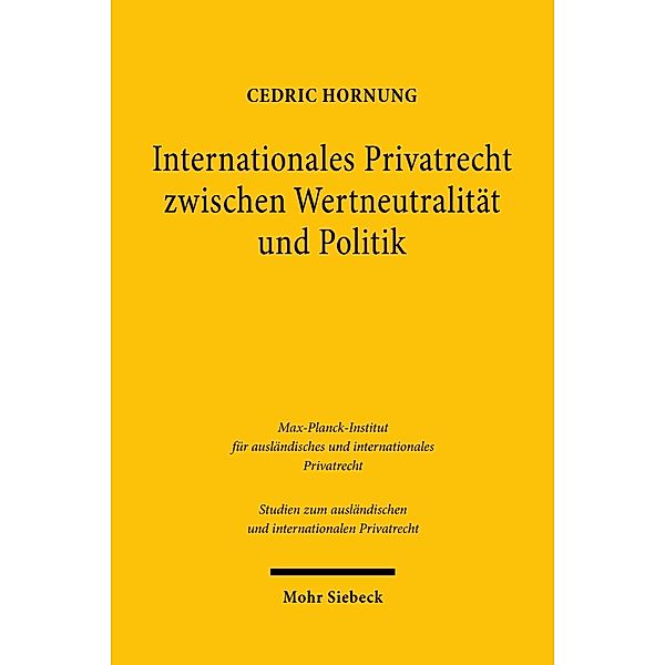 Internationales Privatrecht zwischen Wertneutralität und Politik, Cedric Hornung