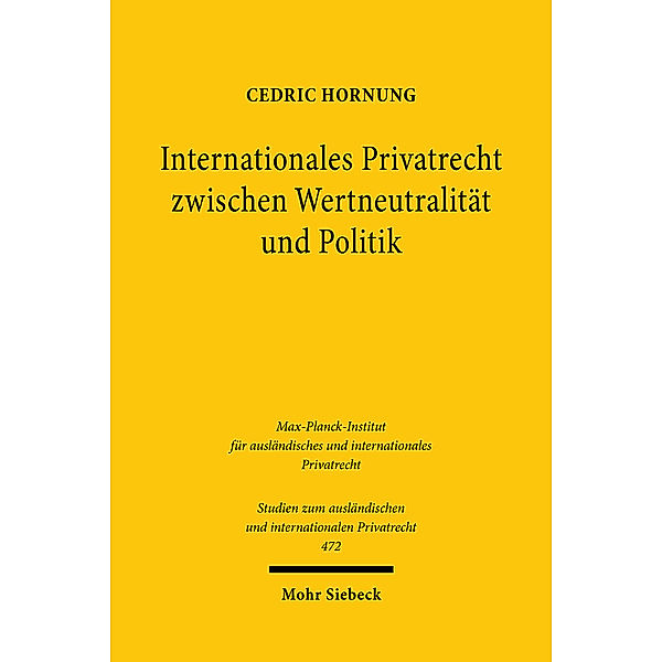 Internationales Privatrecht zwischen Wertneutralität und Politik, Cedric Hornung