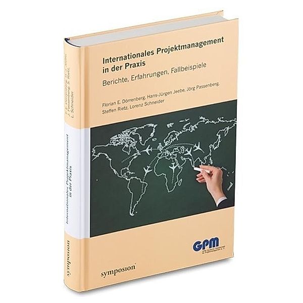 Internationales Projektmanagement in der Praxis, Florian Dörrenberg, Hans-Jürgen Jeebe, Jörg Passenberg, Steffen Rietz, Lorenz Schneider