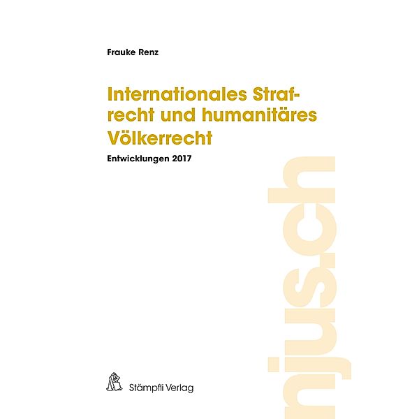 Internationales Strafrecht und humanitäres Völkerrecht / njus.ch Bd.2017, Frauke Renz