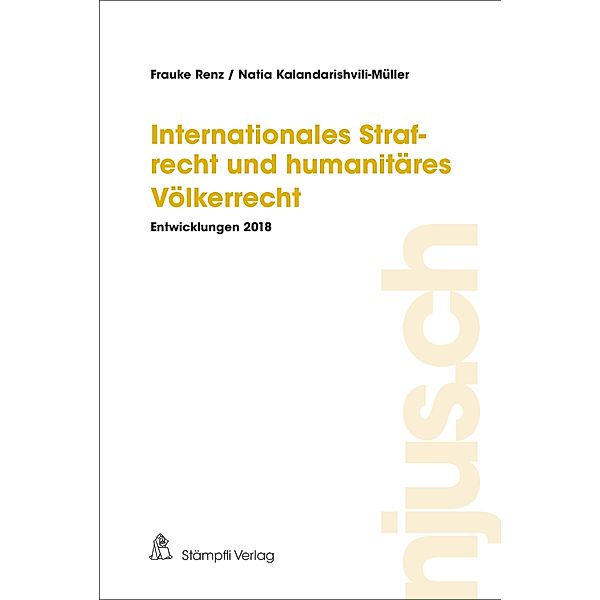 Internationales Strafrecht und humanitäres Völkerrecht / njus.ch Bd.2018, Frauke Renz, Natia Kalandarishvili-Müller