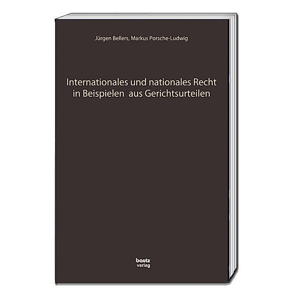 Internationales und nationales Recht in Beispielen aus Gerichtsurteilen, Jürgen Bellers, Markus Porsche-Ludwig