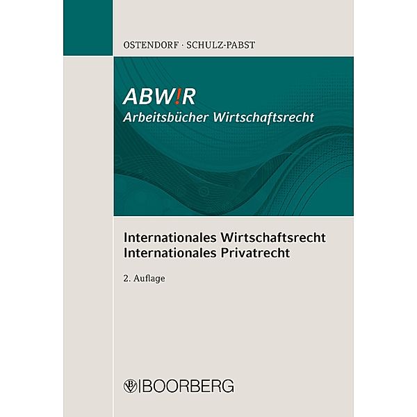 Internationales Wirtschaftsrecht Internationales Privatrecht / ABW!R Arbeitsbücher Wirtschaftsrecht, Patrick Ostendorf, Silke Schulz-Pabst