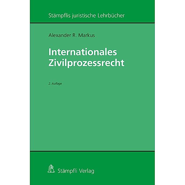 Internationales Zivilprozessrecht / Stämpflis juristische Lehrbücher, Alexander R. Markus