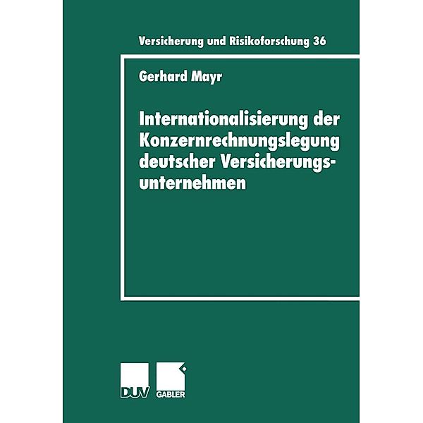 Internationalisierung der Konzernrechnungslegung deutscher Versicherungsunternehmen / Versicherung und Risikoforschung Bd.36