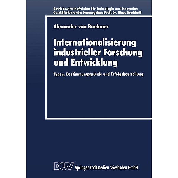 Internationalisierung industrieller Forschung und Entwicklung / Betriebswirtschaftslehre für Technologie und Innovation Bd.13