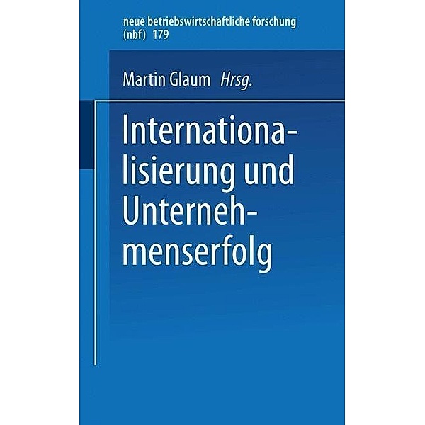 Internationalisierung und Unternehmenserfolg / neue betriebswirtschaftliche forschung (nbf) Bd.179, Martin Glaum