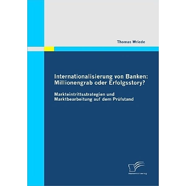Internationalisierung von Banken: Millionengrab oder Erfolgsstory?, Thomas Wriede