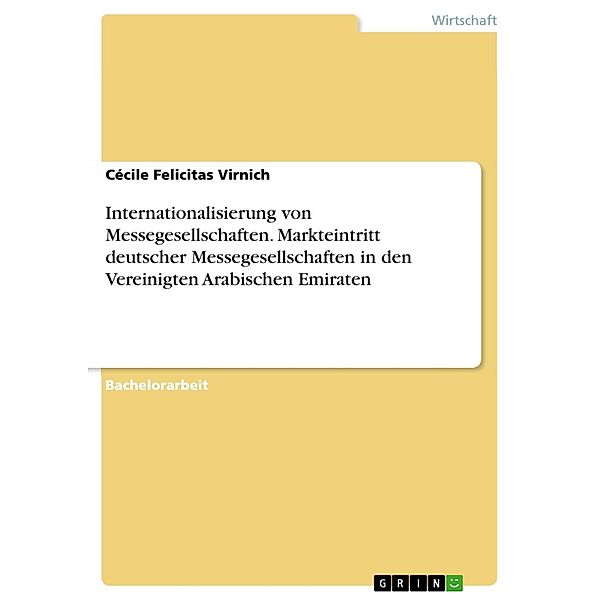 Internationalisierung von Messegesellschaften. Markteintritt deutscher Messegesellschaften in den Vereinigten Arabischen Emiraten, Cécile Felicitas Virnich