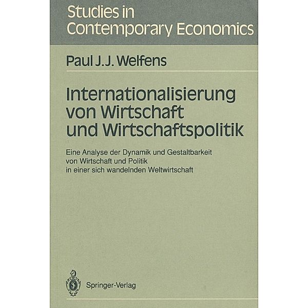 Internationalisierung von Wirtschaft und Wirtschaftspolitik / Studies in Contemporary Economics, Paul J. J. Welfens