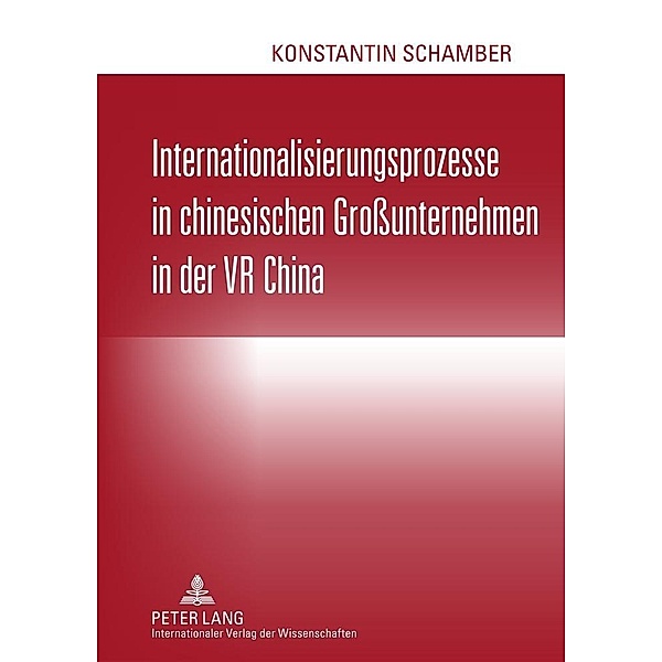 Internationalisierungsprozesse in chinesischen Grounternehmen in der VR China, Konstantin Schamber