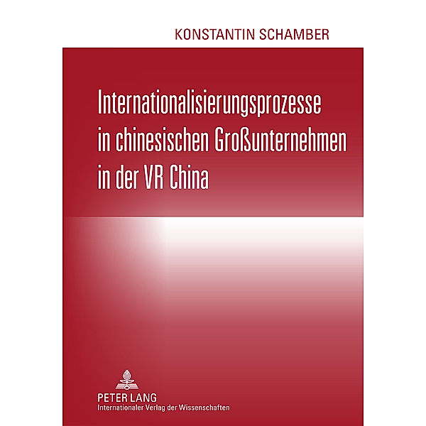 Internationalisierungsprozesse in chinesischen Großunternehmen in der VR China, Konstantin Schamber