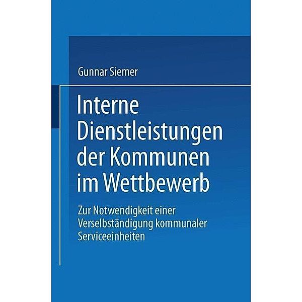 Interne Dienstleistungen der Kommunen im Wettbewerb / Wirtschaftswissenschaften, Gunnar Siemer