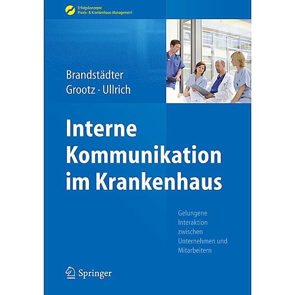 Interne Kommunikation im Krankenhaus, Mathias Brandstädter, Sandra Grootz, Thomas W. Ullrich