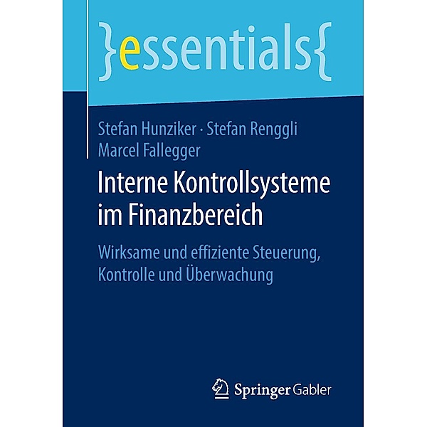 Interne Kontrollsysteme im Finanzbereich / essentials, Stefan Hunziker, Stefan Renggli, Marcel Fallegger