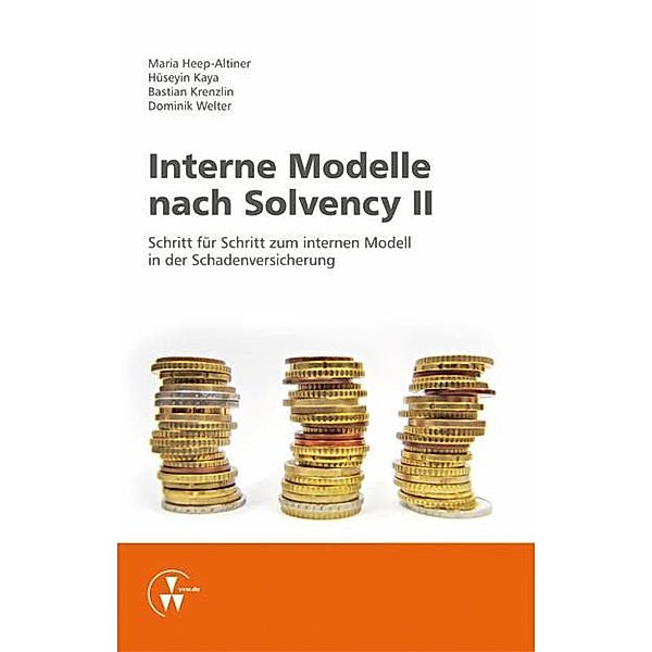Interne Modelle nach Solvency II, Holger Adler, Frank Bänsch, Maria Heep-Altiner, Hüseyin Kaya, Bastian Krenzlin, Dominik Welter
