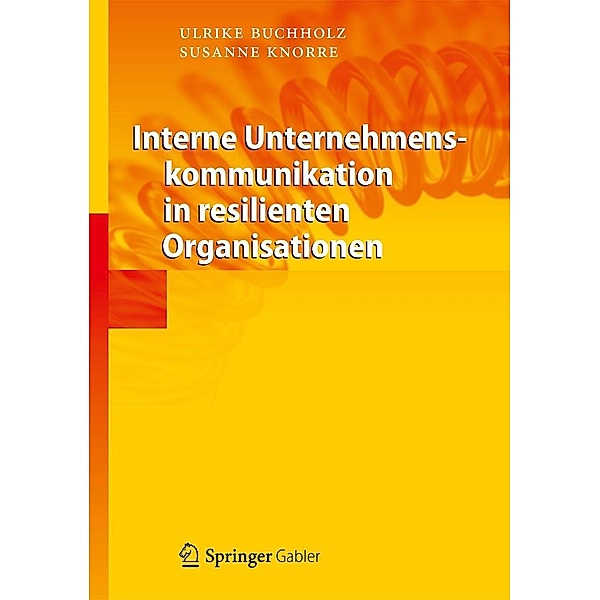 Interne Unternehmenskommunikation in resilienten Organisationen, Ulrike Buchholz, Susanne Knorre