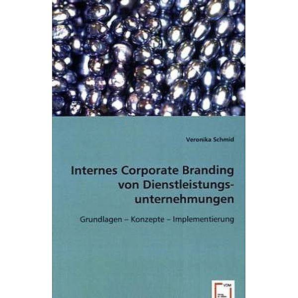 Internes Corporate Branding von Dienstleistungsunternehmungen, Veronika Schmid