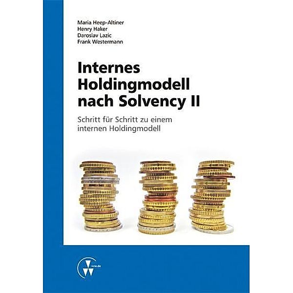 Internes Holdingmodell nach Solvency II, Dominik Bothe, Nadine Brehm, Henry Haker, Maria Heep-Altiner, Daroslav Lazic, Frank Westermann