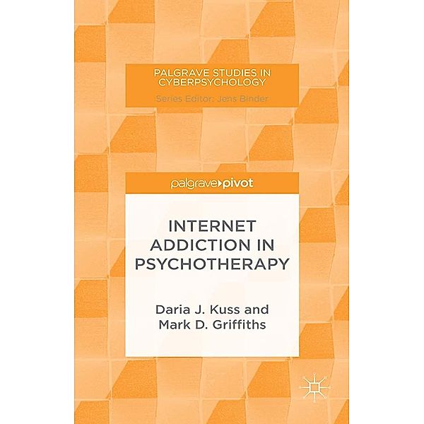 Internet Addiction in Psychotherapy / Palgrave Studies in Cyberpsychology, D. Kuss, M. Griffiths