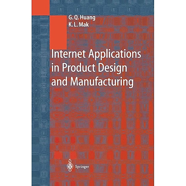 Internet Applications in Product Design and Manufacturing, George Q. Huang, K. L. Mak