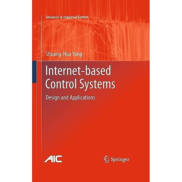 Internet-based Control Systems / Advances in Industrial Control, Shuang-Hua Yang