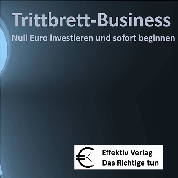 Internet Business - 7 - Trittbrett-Business - Null Euro investieren und sofort beginnen