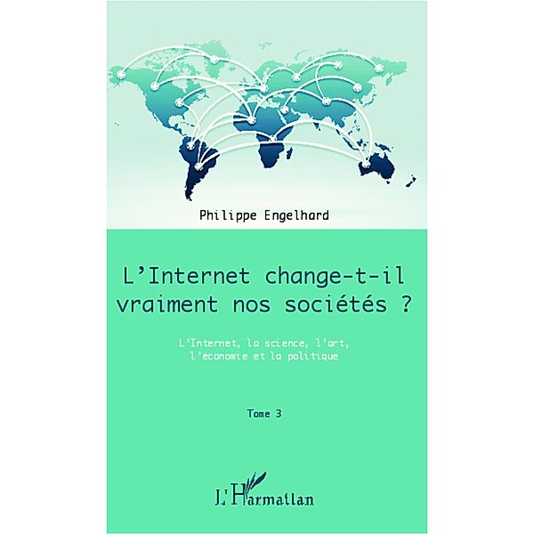 Internet change-t-il vraiment nos societes L' ?  3, Philippe Engelhard Philippe Engelhard