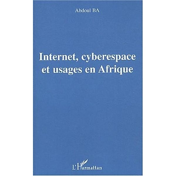 Internet, cyberespace et usages en Afrique / Hors-collection, Ba Abdoul